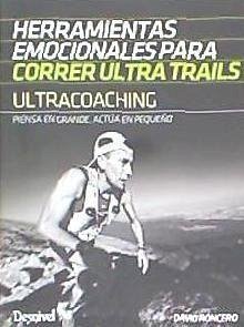 Ultracoaching : herramientas emocionales para correr ultra trails : piensa en grande, actúa en pequeño - Roncero Domínguez, David