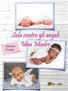 Sola contro gli angeli - Una Madre (eBook, PDF) - Fiore, Daida