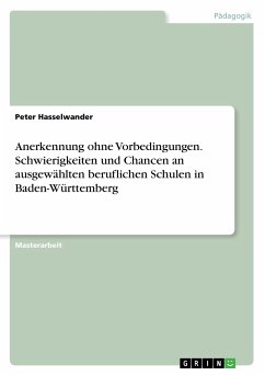 Anerkennung ohne Vorbedingungen. Schwierigkeiten und Chancen an ausgewählten beruflichen Schulen in Baden-Württemberg - Hasselwander, Peter