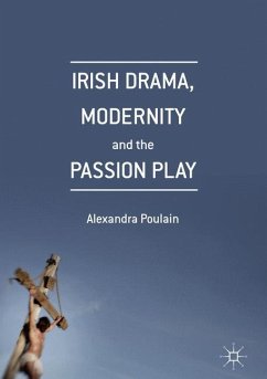 Irish Drama, Modernity and the Passion Play - Poulain, Alexandra