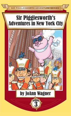 Sir Pigglesworth's Adventures in New York City - Wagner, Joann