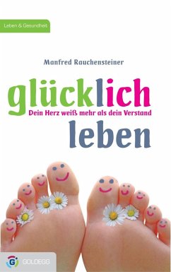 Glücklich leben (eBook, ePUB) - Rauchensteiner, Manfred