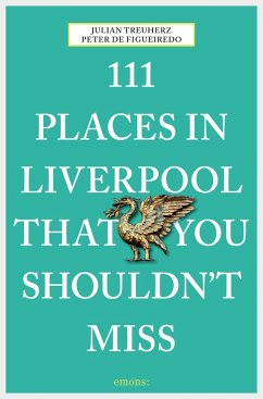 111 Places in Liverpool that you shouldn't miss (eBook, ePUB) - Treuherz, Julian; De Figueiredo, Peter