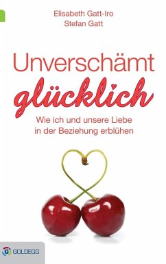Unverschämt glücklich (eBook, ePUB) - Gatt-Iro, Elisabeth; Gatt, Stefan