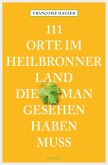 111 Orte im Heilbronner Land, die man gesehen haben muss (eBook, ePUB)