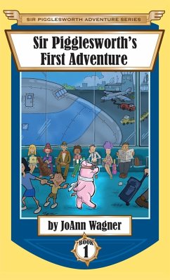 Sir Pigglesworth's First Adventure - Wagner, Joann