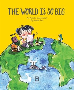 The World Is So Big: An Artist's Sketchbook - Tan, James