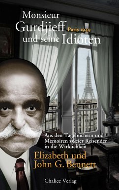 Monsieur Gurdjieff und seine Idioten - Paris 1949 - Bennett, John G.;Bennett, Elizabeth