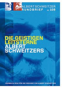 Albert Schweitzer Rundbrief Nr. 108. Jahrbuch 2016 für die Freunde von Albert Schweitzer - Weber Dr., Einhard