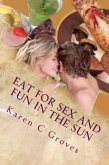 Eat For Sex and Fun in the Sun: A Bundle of Three Excellent Cookbooks for Health, Pleasure and Good Times (Superfoods Series, #15) (eBook, ePUB)
