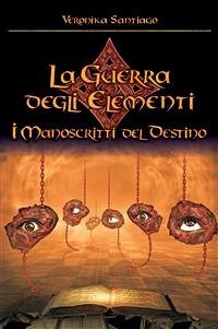 I Manoscritti del Destino (La Guerra degli Elementi - Vol. 4) (eBook, ePUB) - Santiago, Veronika