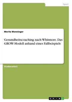 Gesundheitscoaching nach Whitmore. Das GROW-Modell anhand eines Fallbeispiels - Wenninger, Moritz