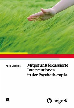 Mitgefühlsfokussierte Interventionen in der Psychotherapie - Diedrich, Alice