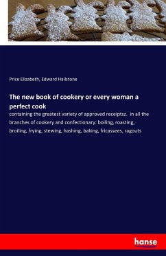 The new book of cookery or every woman a perfect cook - Elizabeth, Price;Hailstone, Edward