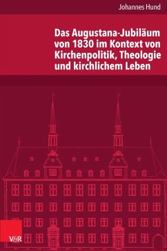 Das Augustana-Jubiläum von 1830 im Kontext von Kirchenpolitik, Theologie und kirchlichem Leben (eBook, PDF) - Hund, Johannes
