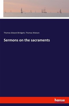 Sermons on the sacraments - Watson, Thomas;Bridgett, Thomas E.