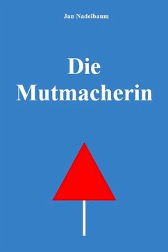 Die Mutmacherin (eBook, ePUB) - Nadelbaum, Jan