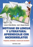 Motivar en lengua y literatura : aprendizaje con microrrelatos : propuestas, actividades y recursos para secundaria