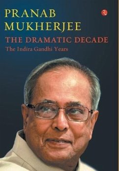 The Dramatic Decade The Indira Gandhi Years - Mukherjee, Pranab
