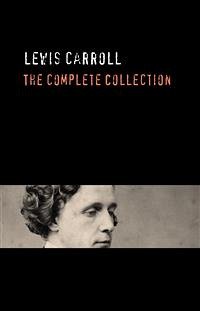 Lewis Carroll: The Complete Collection (eBook, ePUB) - Carroll, Lewis; Carroll, Lewis