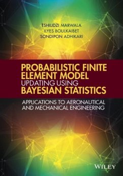 Probabilistic Finite Element Model Updating Using Bayesian Statistics - Marwala, Tshilidzi;Boulkaibet, Ilyes;Adhikari, Sondipon