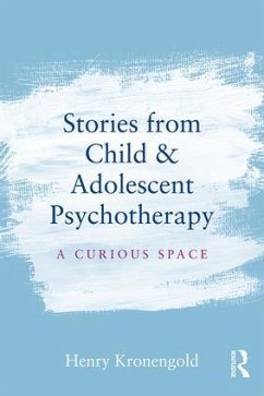 Stories from Child & Adolescent Psychotherapy - Kronengold, Henry (Columbia University, NY, USA)