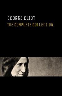 George Eliot: The Complete Works - Annotated (eBook, ePUB) - Eliot, George