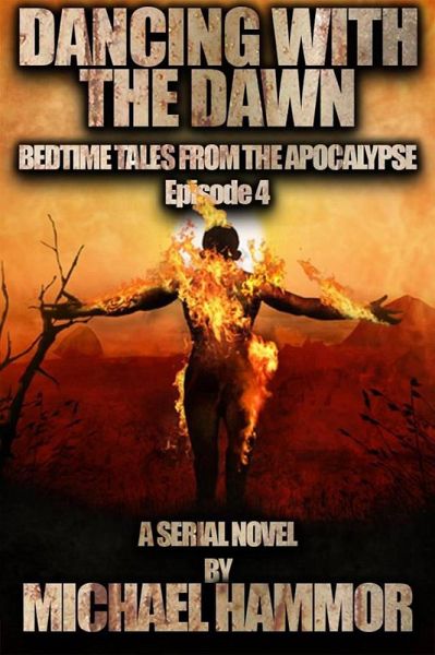 Episode 4: Dancing with the Dawn (Bedtime Tales From The Apocalypse, #4) (eBook, ePUB) Episode 4: Dancing with the Dawn (Bedtime Tales From The Apocalypse, #4) (eBook, ePUB)