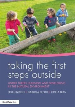 Taking the First Steps Outside - Bilton, Helen (University of Reading, UK); Bento, Gabriela; Dias, Gisela (Early Childhood Teacher in Centro Social Infantil de A