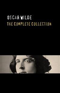 Oscar Wilde: The Truly Complete Collection (eBook, ePUB) - Wilde, Oscar