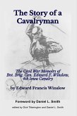 The Story of a Cavalryman: The Civil War Memoirs of Bvt. Brig. Gen. Edward F. Winslow, 4th Iowa Cavalry (eBook, ePUB)