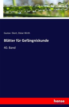 Blätter für Gefängniskunde - Ekert, Gustav;Wirth, Oskar