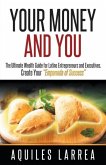 Your Money and You: The Ultimate Wealth Guide for Latino Entrepreneurs and Executivehelping You to Create Your &quote;empanada of Success&quote;