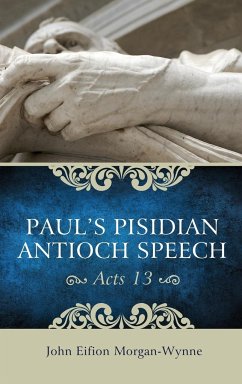 Paul's Pisidian Antioch Speech (Acts 13) - Morgan-Wynne, John Eifion