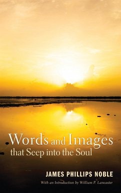 Words and Images that Seep into the Soul - Noble, James Phillips; Lancaster, William P.