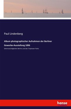 Album photographischer Aufnahmen der Berliner Gewerbe-Ausstellung 1896 - Lindenberg, Paul
