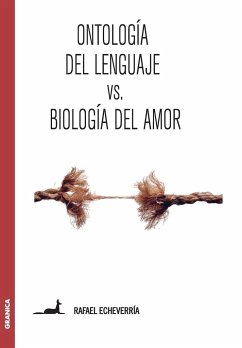 Ontología del lenguaje versus Biología del amor - Echeverría, Rafael