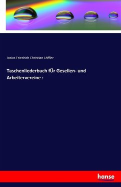 Taschenliederbuch fÜr Gesellen- und Arbeitervereine : - Löffler, Josias Friedrich Christian