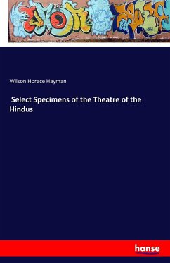 Select Specimens of the Theatre of the Hindus - Horace Hayman, Wilson