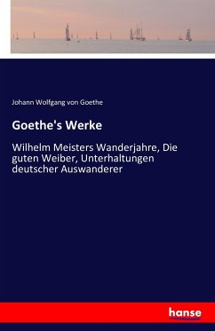 Goethe's Werke - Goethe, Johann Wolfgang von
