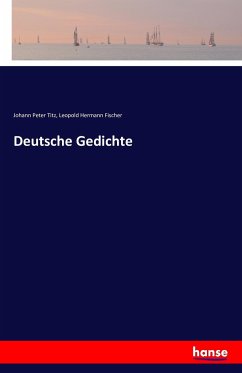 Deutsche Gedichte - Titz, Johann Peter;Fischer, Leopold Hermann