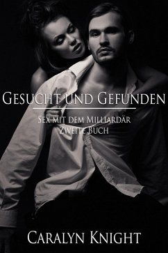 Cover Gesucht und Gefunden: Sex mit dem Milliardär, Zweite Buch (Aus der Reihe Sex mit dem Milliardär, #2) (eBook, ePUB)