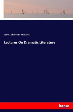 Lectures On Dramatic Literature - Knowles, James Sheridan