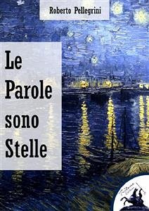 Le Parole sono Stelle (eBook, ePUB) - Pellegrini, Roberto