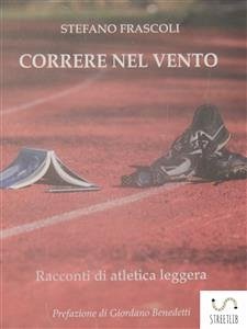 CORRERE NEL VENTO - racconti di atletica leggera (eBook, ePUB) - Frascoli, Stefano