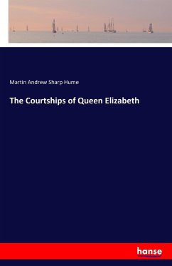 The Courtships of Queen Elizabeth - Hume, Martin Andrew Sharp