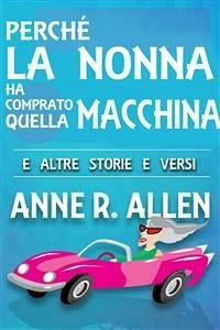 Perché La Nonna Ha Comprato Quella Macchina (eBook, ePUB) - R. Allen, Anne