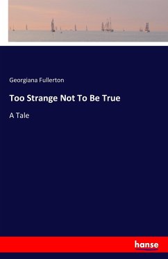 Too Strange Not To Be True - Fullerton, Georgiana