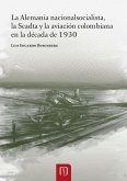 La Alemania nacionalsocialista, la Scadtay la aviación colombiana en la década de 1930 (eBook, PDF)