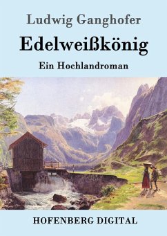 Edelweißkönig (eBook, ePUB) - Ludwig Ganghofer